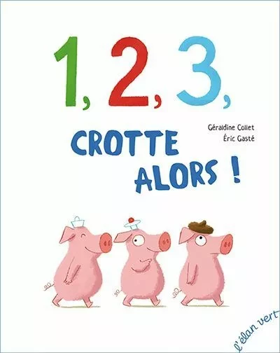 1, 2, 3, crotte alors ! - Géraldine Collet - L'Elan Vert