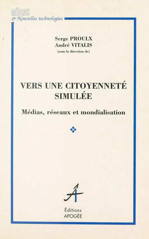 Vers une citoyenneté simulée : Médias, réseaux et mondialisation - Serge Proulx, André Vitalis - FeniXX réédition numérique