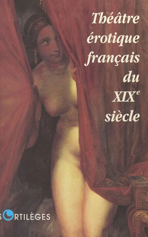 Le Théâtre érotique français au XIXe siècle - Jean-Jacques Pauvert - FeniXX réédition numérique