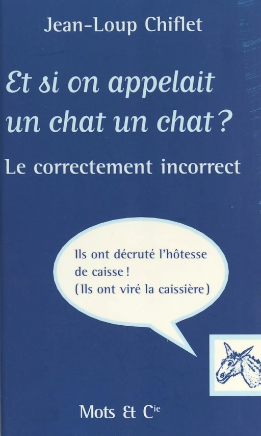 Et si on appelait un chat un chat ? Le Correctement incorrect - Jean-Loup Chiflet - FeniXX réédition numérique