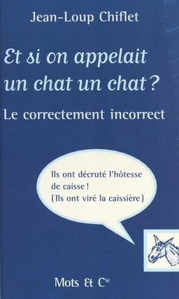 Et si on appelait un chat un chat ? Le Correctement incorrect