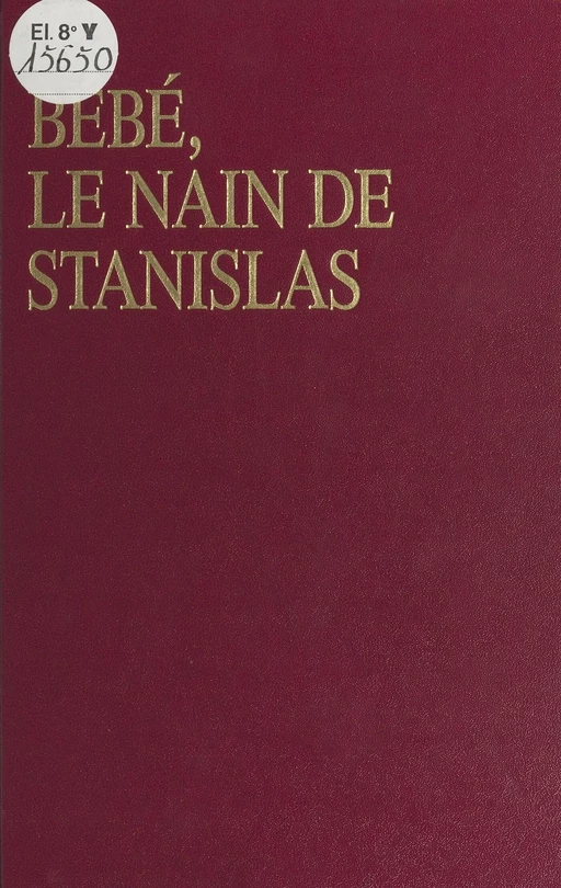 Bébé, le nain de Stanislas ou les Amours mouvementées d'Émilie du Châtelet et de Voltaire à la cour de Lorraine - Gilbert Mercier - FeniXX réédition numérique