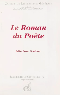 Le Roman du poète : Rilke, Joyce, Cendrars