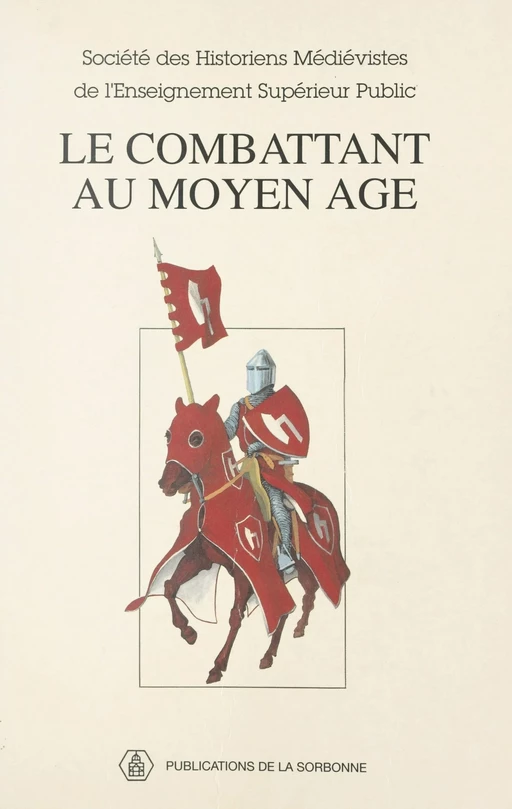 Le Combattant au Moyen Âge -  Société des Historiens Médiévistes de l'Enseignement Supérieur Public - FeniXX réédition numérique