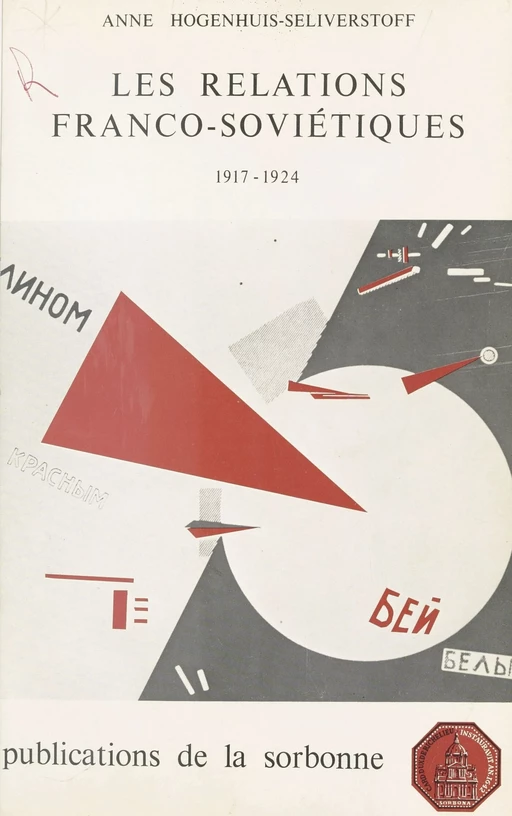 Les Relations franco-soviétiques (1917-1924) - Anne Hogenhuis-Seliverstoff,  Institut d'histoire des relations internationales contemporaines - FeniXX réédition numérique