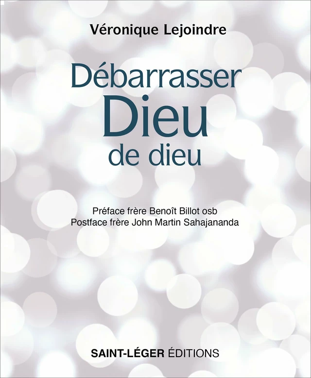 Débarrasser Dieu de dieu - Véronique Lejoindre, Benoît Billot, John Martin Sahajananda - Saint-Léger Editions