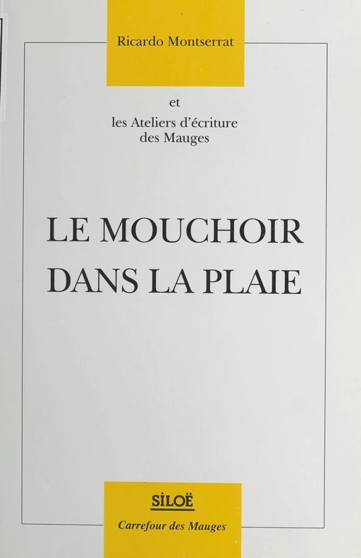 Le Mouchoir dans la plaie - Ricardo Montserrat,  Ateliers d'écriture des Mauges - FeniXX réédition numérique