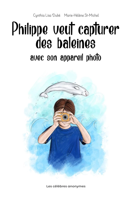 Philippe veut capturer des baleines avec son appareil photo - Cynthia Lisa Dubé - Les célèbres anonymes