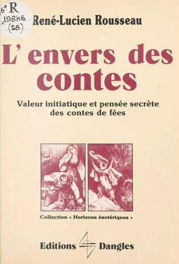 L'Envers des contes : Valeur initiatique et pensée secrète des contes de fées