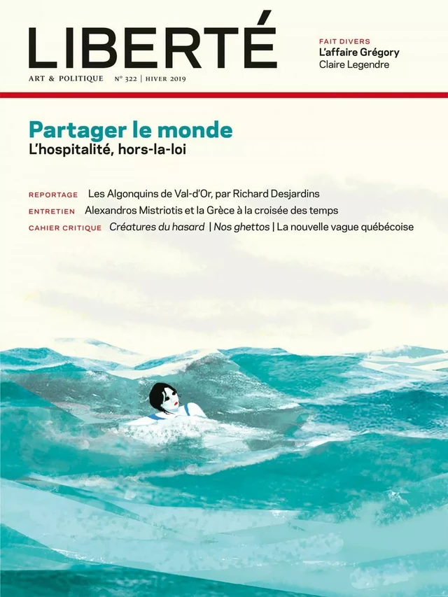 Revue Liberté 322 - Partager le monde - Xavier Brouillette, Vanessa Molina, Lorrie Jean-Louis, Camille Louis, Ted Rutland, Micheline Lanctôt, Jessie Mill, Philippe Néméh-Nombré, Richard Desjardins, Alexandros Mistriotis, Mathieu Li-Goyette, Marion Gerbier, Adèle Clapperton-Richard, Julie Delporte, MARIE PARENT, Anne-Renée Caillé, Robert Lévesque, Daniel Sioui, Camille Toffoli, Jean-Marc Limoges, Claire Legendre - Collectif Liberté