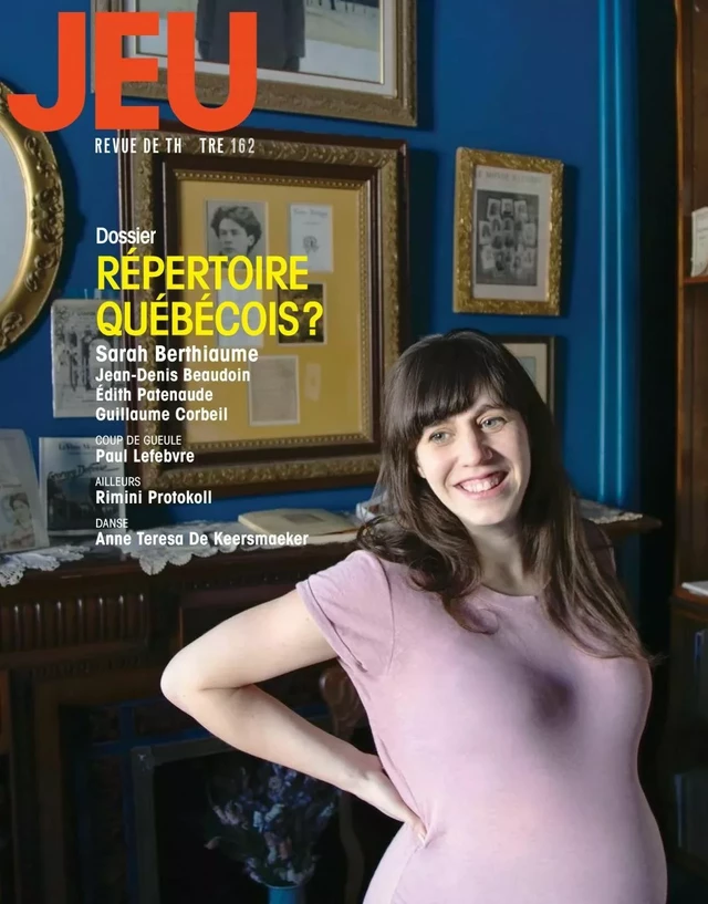 JEU Revue de théâtre. No. 162, 2017.1 - Patricia Belzil, Michel Vaïs, Paul Lefebvre, Sara Dion, Raymond Bertin, Guillaume Corbeil, Marianne Dansereau, Marc Beaupré, Édith Patenaude, Jean-Denis Beaudoin, Maryse Lapierre, Maxime Beauregard-Martin, Isabelle Hubert, Marie-Claude Garneau, Julie-Michèle Morin, Amélie Bergeron, Guillaume Pepin, Sarah Berthiaume, Étienne Lepage, Mykalle Bielinski, Sara Fauteux, Josianne Desloges, Françoise Major, Claudia Chan Tak, Mélanie Carpentier, Sophie Pouliot - Cahiers de théâtre Jeu inc.