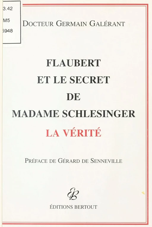 Flaubert et le secret de Madame Schlesinger : La Vérité - Germain Galérant - FeniXX réédition numérique