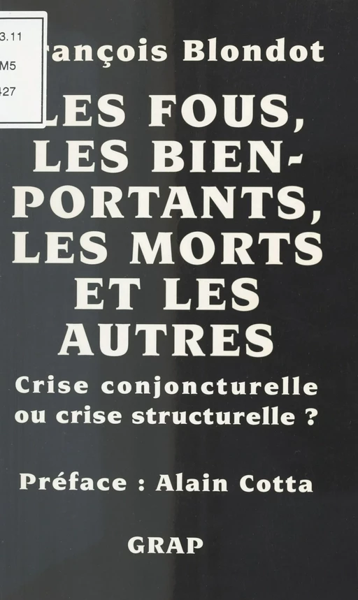 Les Fous, les bien portants, les morts et les autres : Crise conjoncturelle ou crise structurelle ? - François Blondot - FeniXX réédition numérique