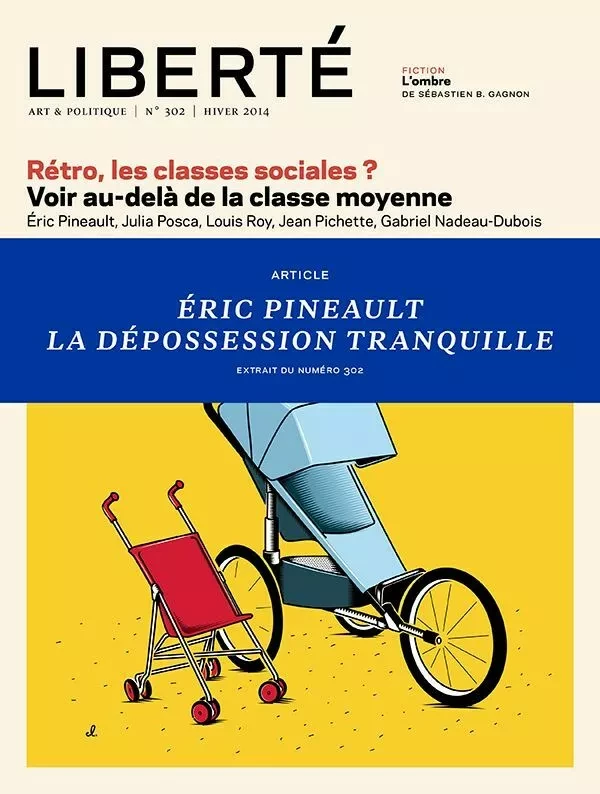 Liberté 302 - Article - Éric Pineault, La dépossession tranquille - Éric Pineault - Collectif Liberté