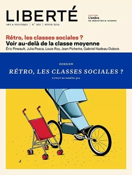 Liberté 302 - Dossier - Rétro, les classes sociales?