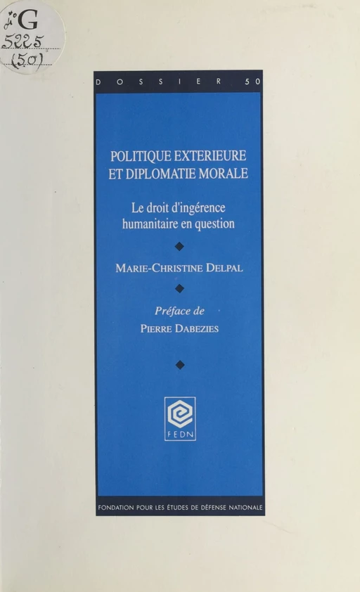 Politique extérieure et diplomatie morale : Le Droit d'ingérence humanitaire en question - Marie-Christine Delpal - FeniXX réédition numérique