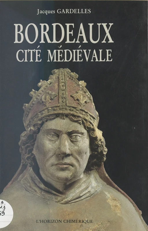 Bordeaux : Cité médiévale - Jacques Gardelles - FeniXX réédition numérique