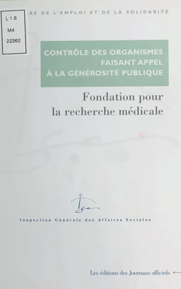 Contrôle des organismes faisant appel à la générosité publique : Contrôle des comptes d'emploi pour 1993 à 1997 des ressources collectées auprès du public par la Fondation pour la recherche médicale (mars 2000)