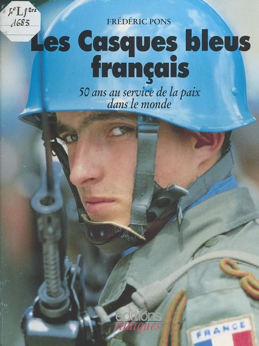 Les Casques bleus français : 50 ans au service de la paix dans le monde - Frédéric Pons - FeniXX réédition numérique