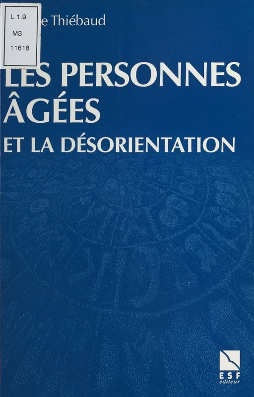 Les Personnes âgées et la désorientation : Comprendre, aider, prévenir, travailler en équipe - Danielle Thiébaut - FeniXX réédition numérique