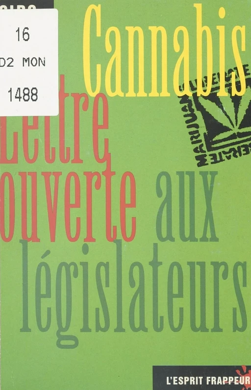 Cannabis, lettre ouverte aux législateurs -  Collectif d'information et de recherche cannabique - FeniXX réédition numérique