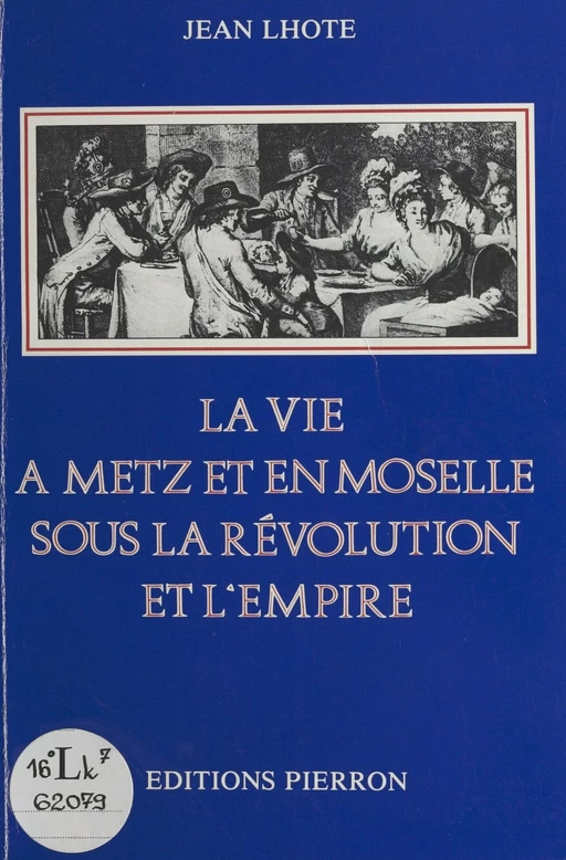 La Vie à Metz et en Moselle sous la Révolution et l'Empire - Jean Lhote - FeniXX réédition numérique