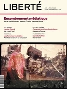 Revue Liberté 318 - Encombrement médiatique - Rosalie Lavoie, Jean Pichette, Rabea N'Déhé, Maxime Ouellet, Vanessa Molina, Maïté Snauwaert, Alex Noël, Marwan Andaloussi, Louise Dupré, Éric Bouchard, Camille Toffoli, Adéline Basile, Robert Lévesque, Julien Lefort-Favreau, Anne-Renée Caillé, Simon Brousseau, Martin Jalbert, Alexandre Cloutier, Jean-Marc Limoges - Collectif Liberté