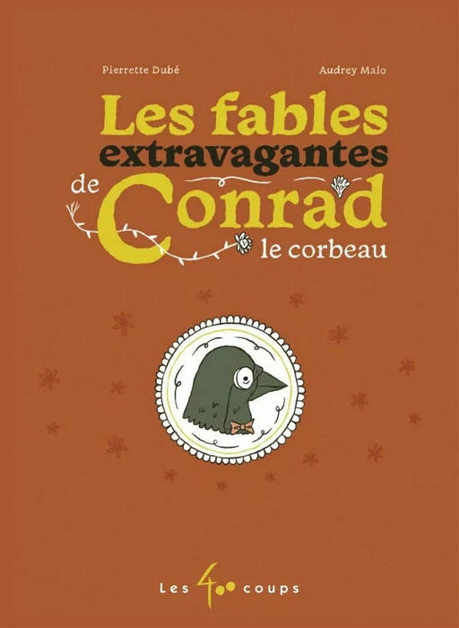 Les fables extravagantes de Conrad le corbeau - Pierrette Dubé - Les 400 coups