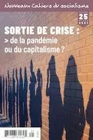 Nouveaux Cahiers du socialisme. No. 25, Hiver 2021 - Flavie Achard, Donald Cuccioletta, Emanuel Guay, Audrey Laurin-Lamothe, Édouard Lavallière, Geneviève Talbot, Fanny Theurillat-Cloutier, Carole Yerochewski, Martine Lagacé, Philippe Rodrigues-Rouleau, Maxime Auguste Wawanoloath, Kaveh Boveiri, Niloofar Moazzami, Mohammad Hossein Nabian, Leila Oryadi Zanjan, Judith Trudeau, Maika Sondarjee, Frédéric Legault, Walden Bello, Robert Ismaël, Louise Boivin, Chantal Ismé, Viviane Michel, Maude Prud’homme, Jonathan Durand Folco, Stéphane Chalifour, Yanick Delbecque, Beverly J. Silver, Corey R. Payne, Pierre Beaudet, Bertrand Guibord, Pierre Mouterde, Normand Beaudet, Louis Desmeules, Jérôme Baschet, Alvaro Linera Garcia, Charles Carrier-Plante, Cory Verbauwhede, Guillaume Tremblay-Boily, Mathieu Dufour, Pierre Leduc - Collectif d'analyse politique