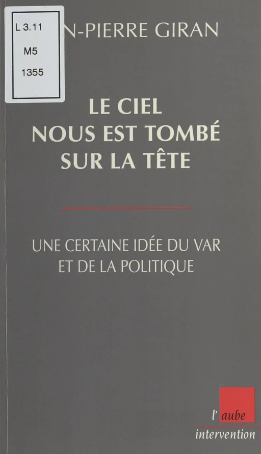 Le ciel nous est tombé sur la tête : Une certaine idée du Var et de la politique - Jean-Pierre Giran - FeniXX réédition numérique