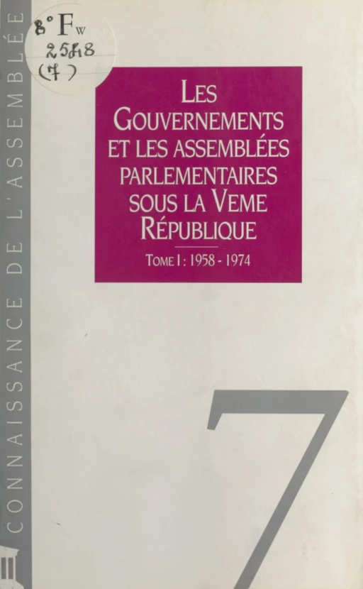 Les Gouvernements et les assemblées parlementaires sous la Ve République (1) : 1958-1974 -  Secrétariat général de l'Assemblée nationale - FeniXX réédition numérique