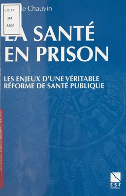 La Santé en prison : Les Enjeux d'une véritable réforme de santé publique