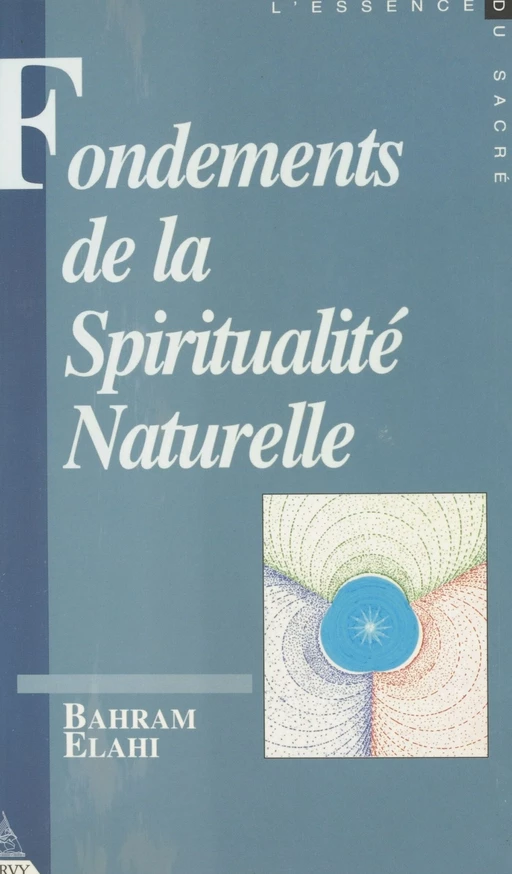 Fondements de la spiritualité naturelle (1) : Contribution à l'étude des droits et devoirs métaphysiques de l'homme - Bahrâm Elâhi - FeniXX réédition numérique