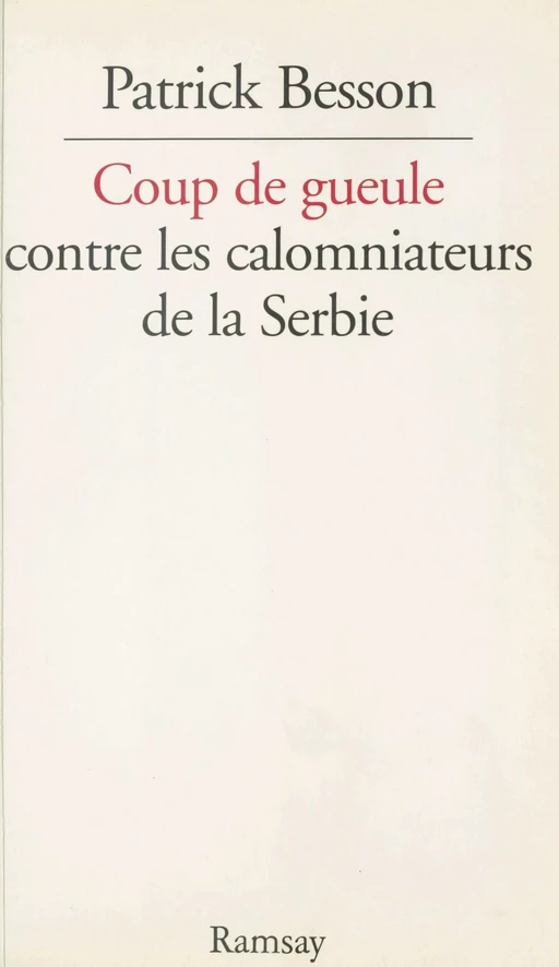 Coup de gueule contre les calomniateurs de la Serbie - Patrick Besson - FeniXX réédition numérique