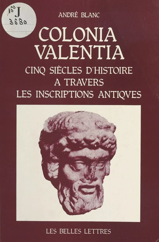 Colonia Valentia : Cinq siècles d'histoire à travers les inscriptions antiques - André Blanc - FeniXX réédition numérique