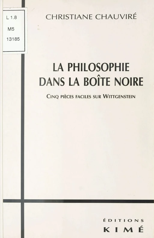 La Philosophie dans la boîte noire : Cinq pièces faciles sur Wittgenstein - Christiane Chauviré - FeniXX réédition numérique