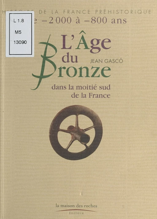 L'Âge de Bronze : Dans la moitié sud de la France - Jean Gasco - FeniXX réédition numérique