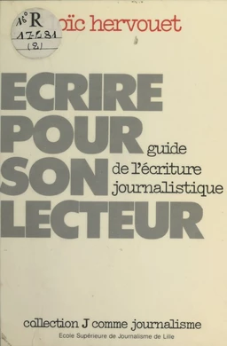 Écrire pour son lecteur : Guide de l'écriture journalistique