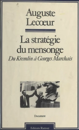 La Stratégie du mensonge : Du Kremlin à Georges Marchais