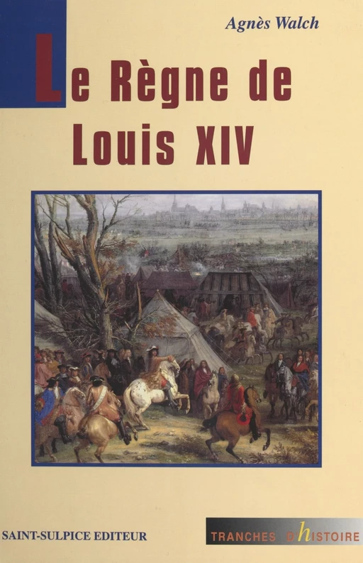 Le Règne de Louis XIV - Agnès Walch Mension-Rigau - FeniXX réédition numérique