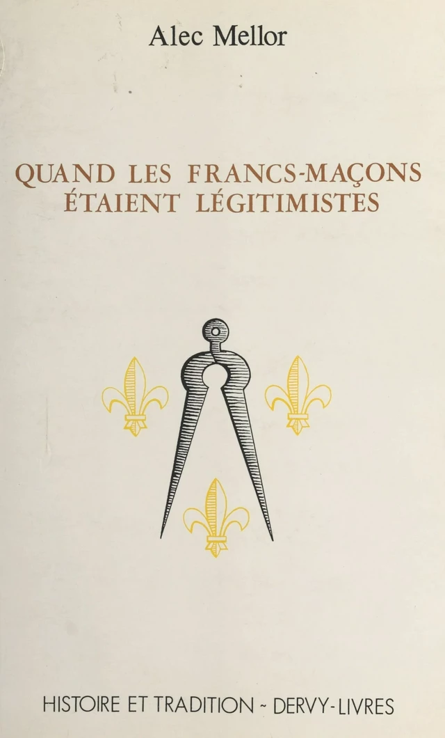 Quand les francs-maçons étaient légitimistes - Alec Mellor - FeniXX réédition numérique