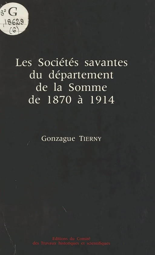 Les Sociétés savantes du département de la Somme de 1870 à 1914 - Gonzague Tierny - FeniXX réédition numérique