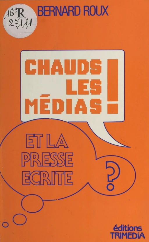 Chauds les médias ! Et la presse écrite ? - Bernard Roux - FeniXX réédition numérique