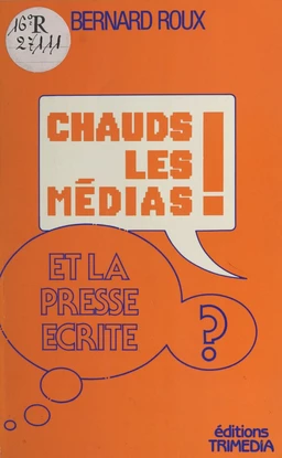 Chauds les médias ! Et la presse écrite ?