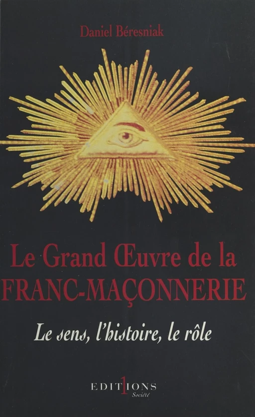 Le Grand Œuvre de la franc-maçonnerie - Daniel Beresniak - FeniXX réédition numérique