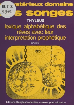 Le Mystérieux domaine des songes : Lexique alphabétique des rêves et leur interprétation prophétique