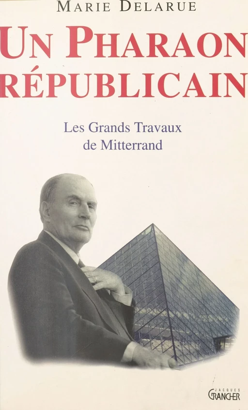 Un pharaon républicain : Les Grands Travaux de Mitterrand - Marie Delarue - FeniXX réédition numérique