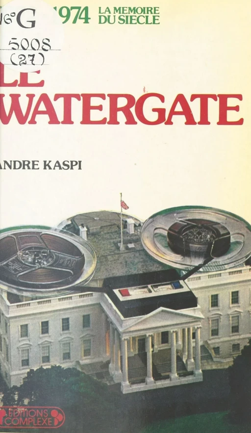 Le Watergate (1972-1974) - André KASPI - FeniXX réédition numérique