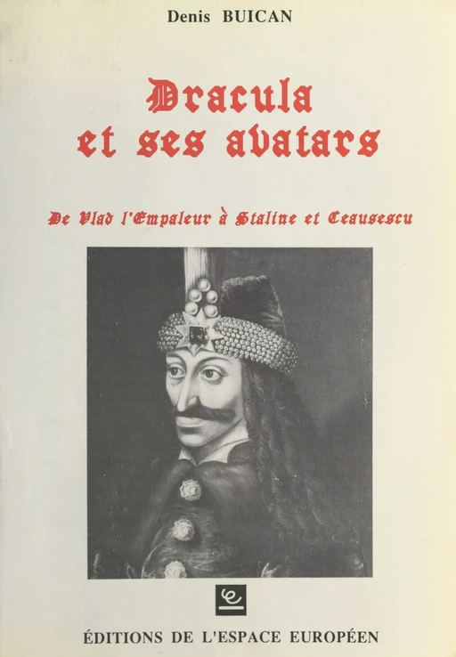 Dracula et ses avatars : De Vlad l'Empaleur à Staline et Ceau?escu - Denis Buican - FeniXX réédition numérique