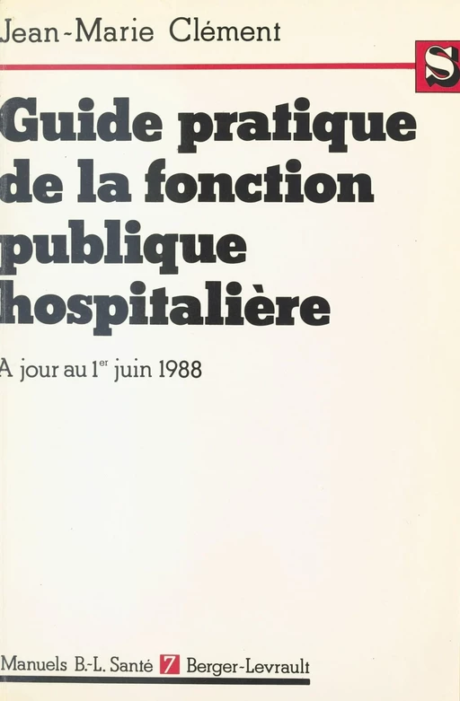 Guide pratique de la fonction publique hospitalière : Le titre IV commenté, à jour au 1er juin 1988 - Jean Marie Clément - FeniXX réédition numérique